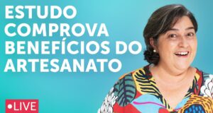 Os Benefícios do Artesanato comprovados pela ciência